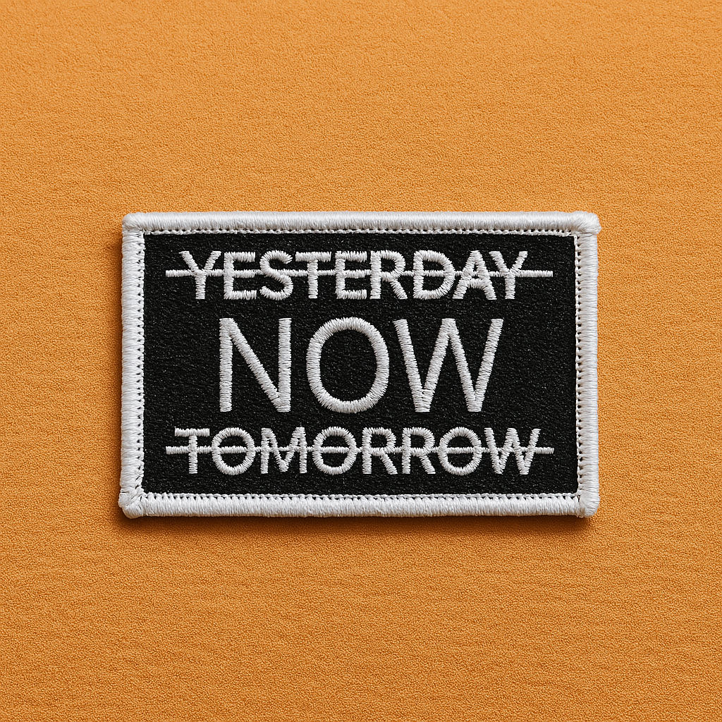 Yesterday ❌ NOW ✅ Tomorrow ❌ – Hat Patch